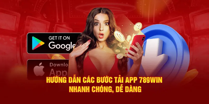 Hướng dẫn tải app 789win về máy cho khách hàng nhanh chóng