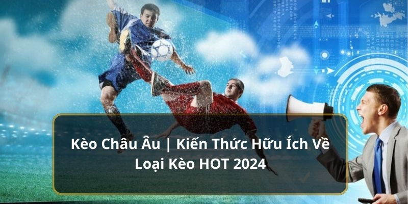 Kèo châu âu tại 789win